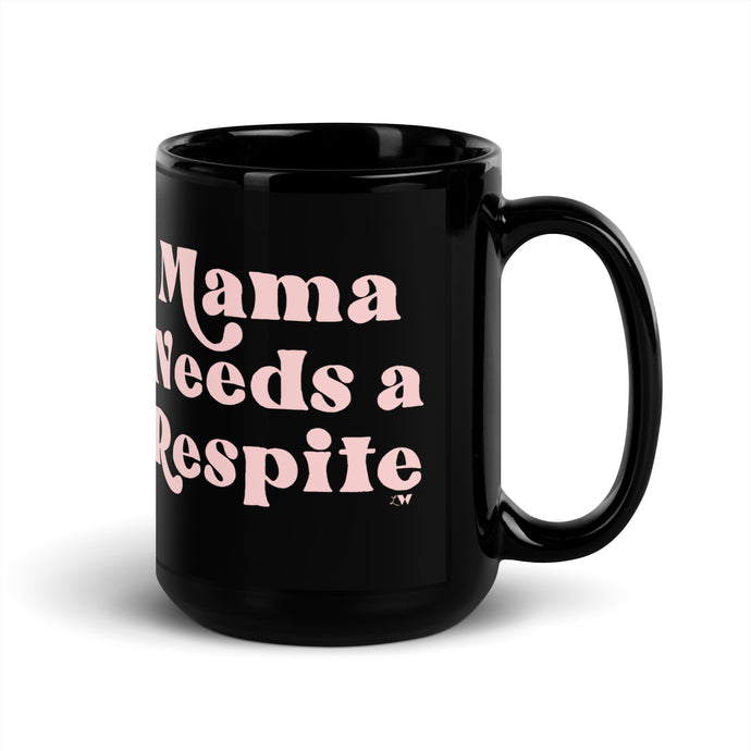 Mama Needs a Respite Black Mug