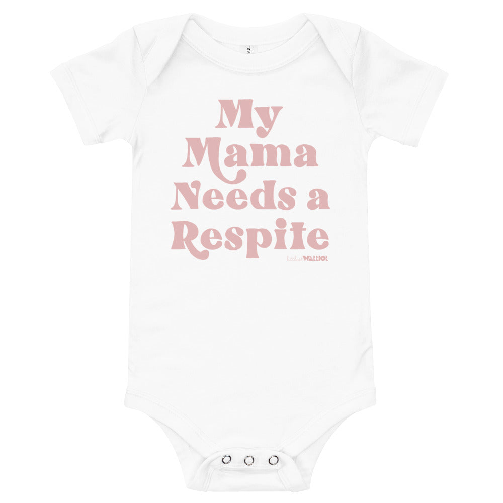 My Mama Needs a Respite Babies Onesie