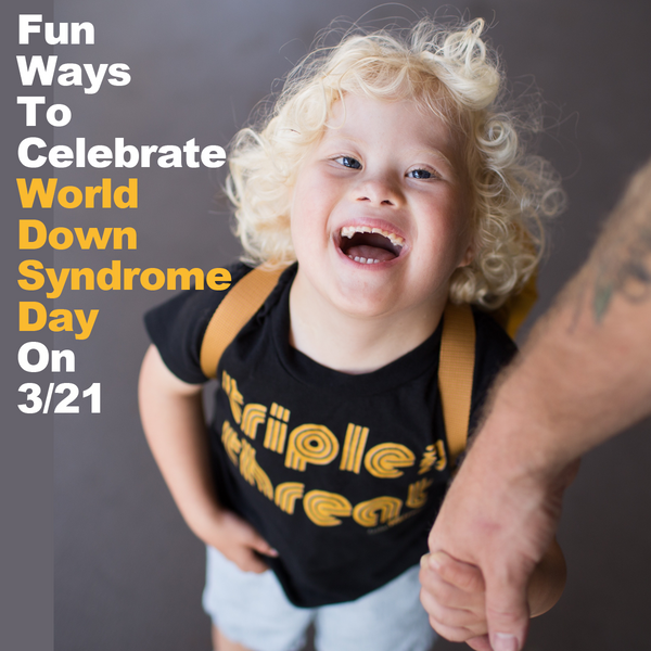 Fun Ways to Celebrate World Down Syndrome Day!