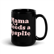 Mama Needs a Respite Black Mug