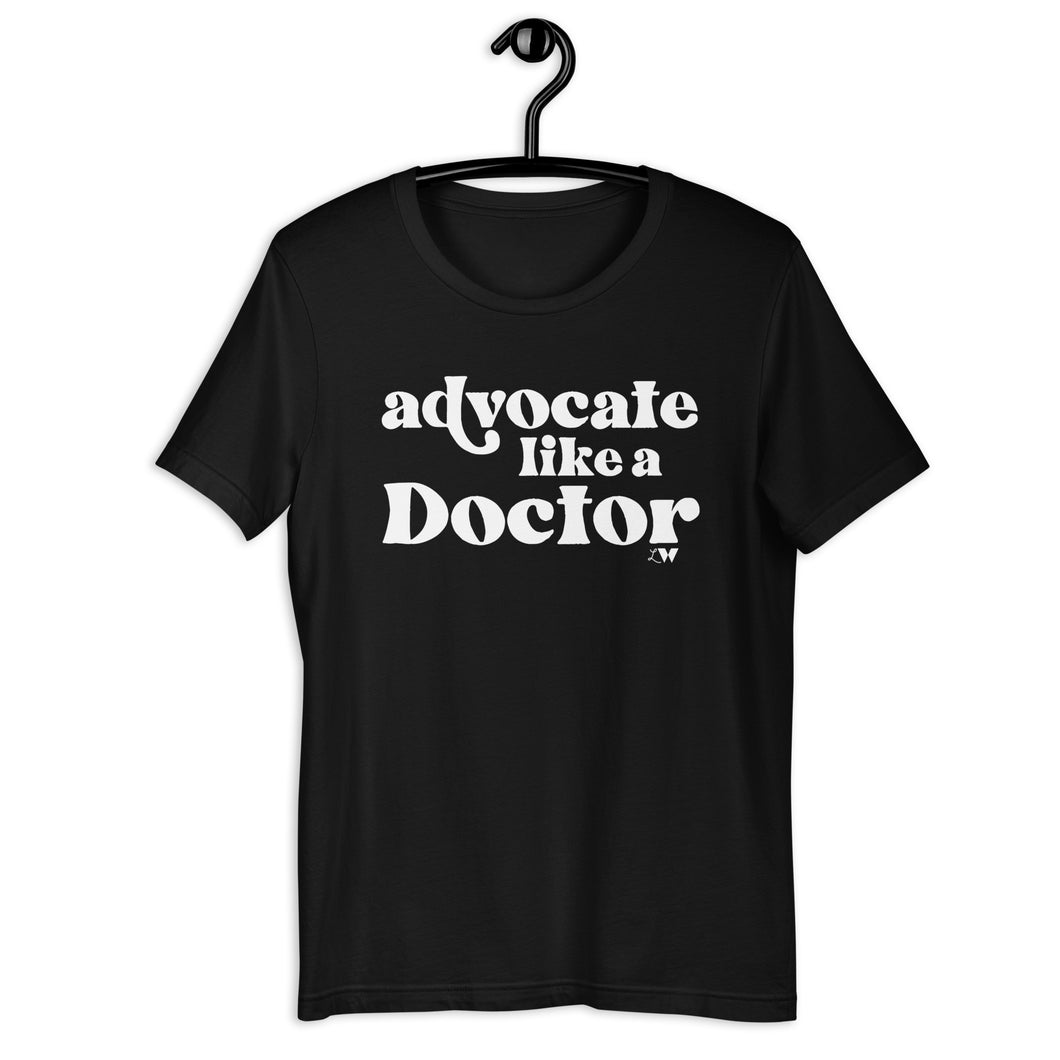 Advocate Like a Doctor Adult Unisex Tee