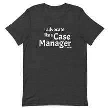 Advocate like a Case Worker Unisex tee