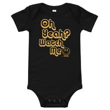 Oh Yeah? Watch Me Babies Onesie