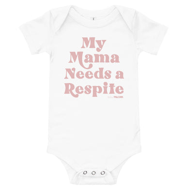 My Mama Needs a Respite Babies Onesie