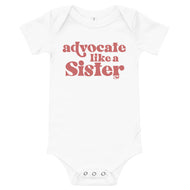 Advocate Like a Sister Babies Onesie