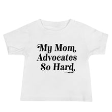 My Mom Advocates So Hard Babies Tee