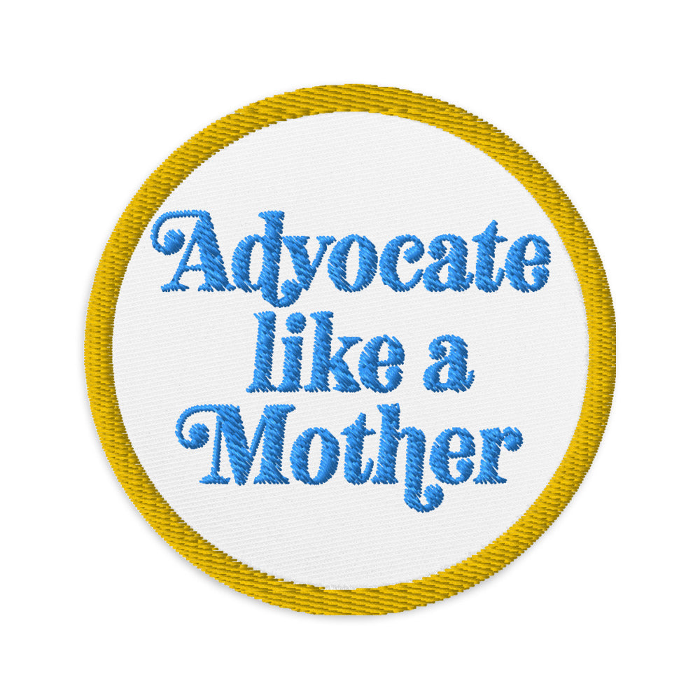 Advocate Like a Mother (Blue and Yellow) Embroidered Patch