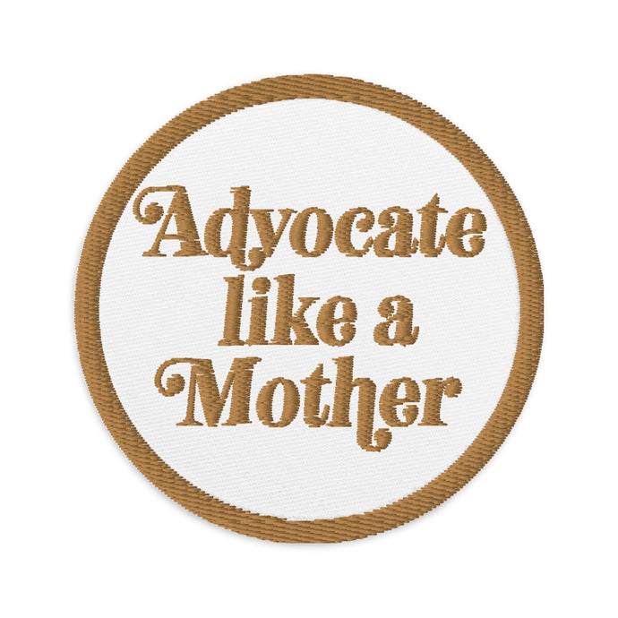 Advocate Like a Mother (Gold) Embroidered Patch
