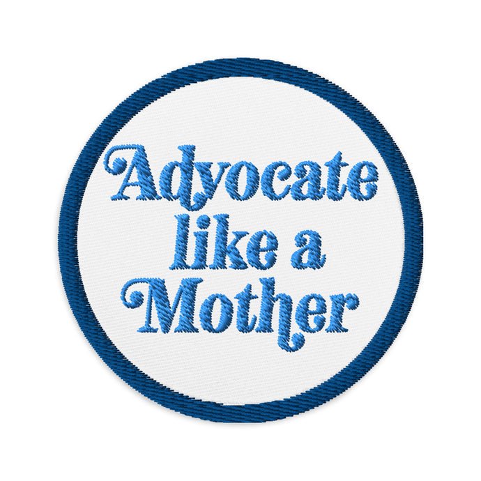 Advocate Like a Mother (Blue) Embroidered Patch