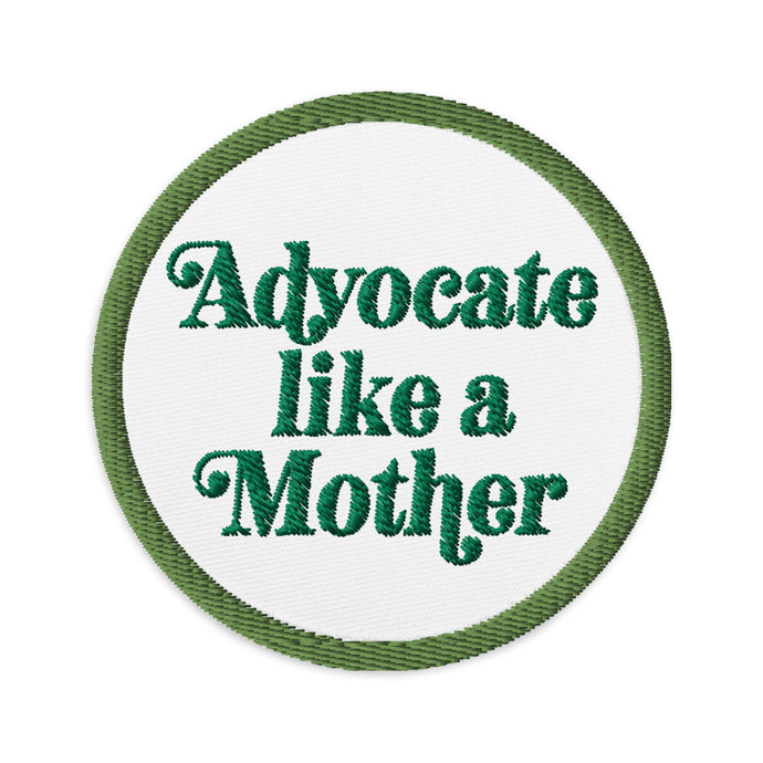 Advocate Like a Mother (Green) Embroidered Patch