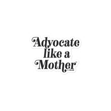 Advocate Like a Mother Sticker