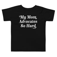My Mom Advocates So Hard Kids Tee