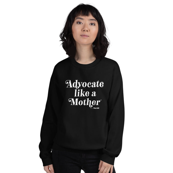 Advocate Like a Mother Adult Unisex Sweatshirt