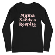 Mama Needs a Respite Adult Unisex Long Sleeve Tee