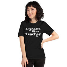 Advocate Like a Teacher Adult Unisex Tee