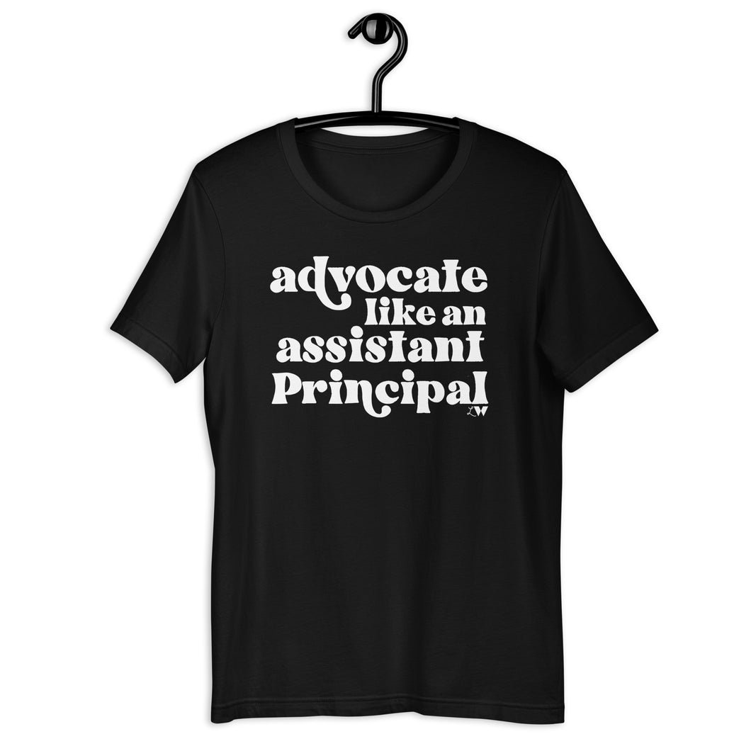 Advocate Like an Assistant Principal Adult Unisex Tee