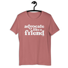 Advocate Like a Friend (White Ink) Adult Unisex Tee