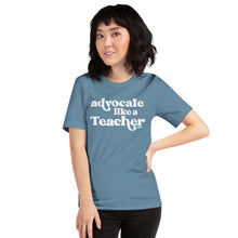 Advocate Like a Teacher Adult Unisex Tee