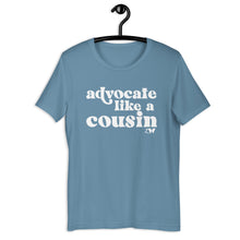 Advocate Like a Cousin Adult Unisex Tee