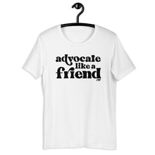 Advocate Like a Friend Adult Unisex Tee